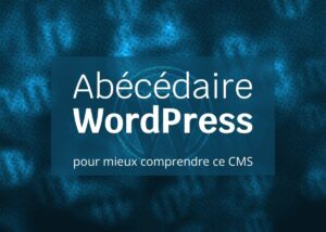 Lire la suite à propos de l’article WordPress : l’abécédaire pour mieux comprendre ce CMS